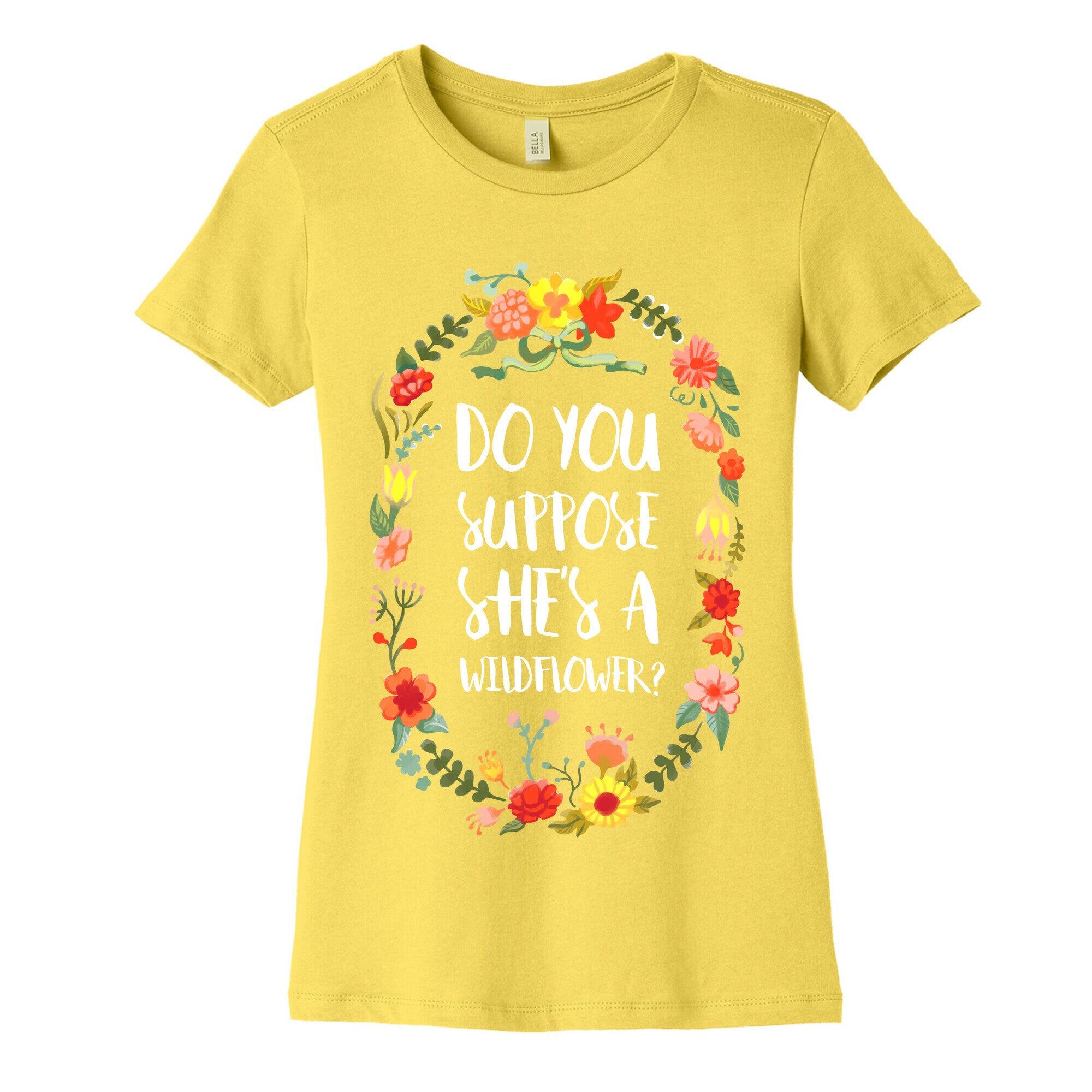 Do You Suppose She's A Wildflower Women's Cotton Tee